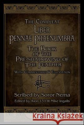 Liber Pennae Praenumbra: The Book of the Pre-Shadowing of the Feather Aion 131 Mike Ingalls Soror Nema 9781890399566 Black Moon Publishing - książka