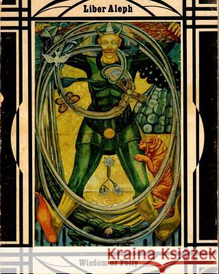 Libera Aleph Vel Cxi: The Book Of Wisdom Or Folly Aleister Crowley 9781723520853 Createspace Independent Publishing Platform - książka