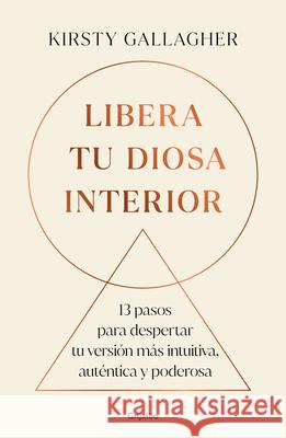 Libera Tu Diosa Interior: 13 Pasos Para Despertar Tu Versi?n M?s Intuitiva, Aut?ntica Y Poderosa / The Goddess Path Kirsty Gallagher 9786073855129 Grijalbo - książka