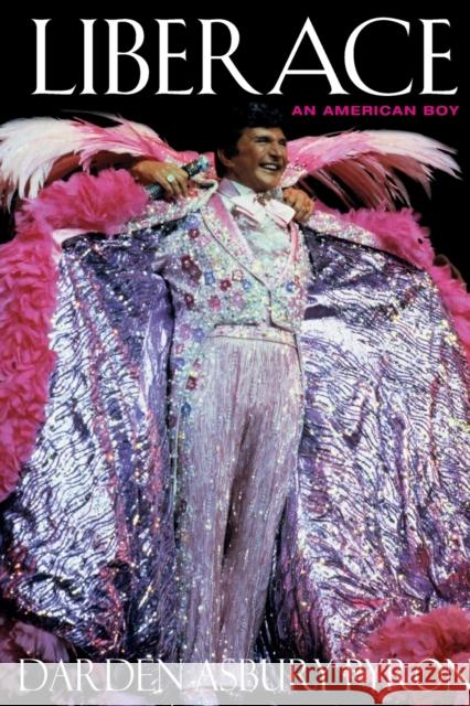 Liberace: An American Boy Pyron, Darden Asbury 9780226686691 University of Chicago Press - książka