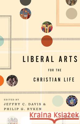 Liberal Arts for the Christian Life Jeffry C. Davis Philip Graham Ryken Leland Ryken 9781433523946 Crossway - książka