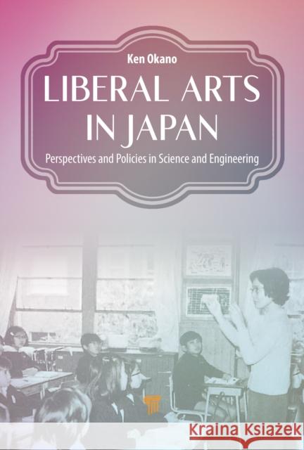 Liberal Arts in Japan: Perspectives and Policies in Science and Engineering Ken Okano Joshua D. John Eri Yamamoto 9789814968058 Jenny Stanford Publishing - książka