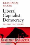 Liberal Capitalist Democracy: The God that Failed Krishnan Nayar 9781787389496 C Hurst & Co Publishers Ltd