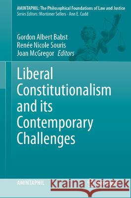 Liberal Constitutionalism and Its Contemporary Challenges Gordon Albert Babst Ren?e Nicole Souris Joan McGregor 9783031536014 Springer - książka