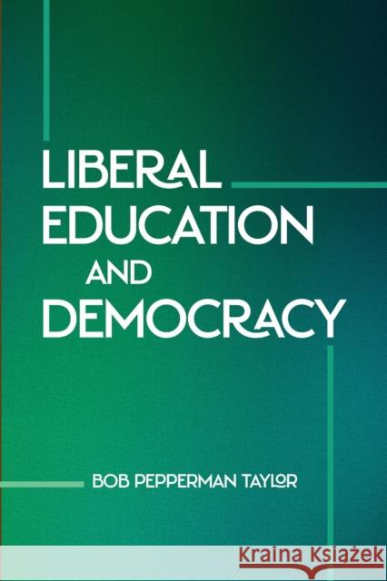 Liberal Education and Democracy Bob Pepperman Taylor 9780268209551 University of Notre Dame Press - książka