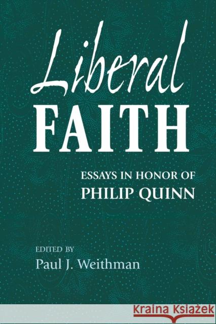 Liberal Faith: Essays in Honor of Philip Quinn Weithman, Paul J. 9780268044169 University of Notre Dame Press - książka