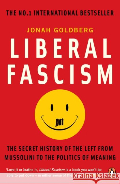 Liberal Fascism: The Secret History of the Left from Mussolini to the Politics of Meaning Jonah Goldberg 9780141039503 Penguin Books Ltd - książka