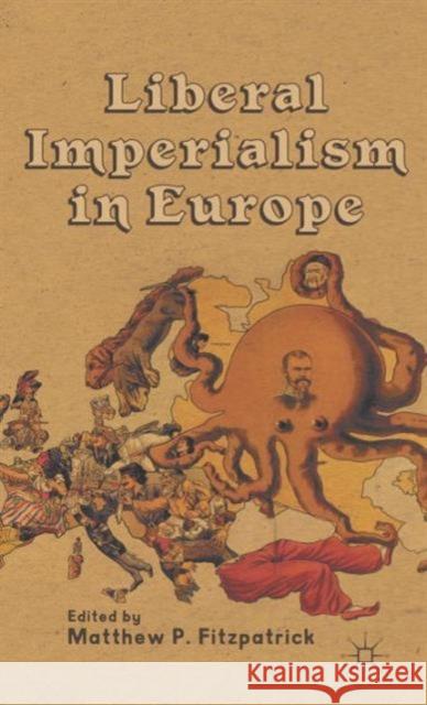 Liberal Imperialism in Europe Matthew P. Fitzpatrick 9781137019967 Palgrave MacMillan - książka