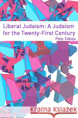 Liberal Judaism: A Judaism for the Twenty-First Century Rabbi Pete Tobias 9781291404166 Lulu.com - książka