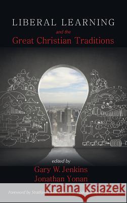 Liberal Learning and the Great Christian Traditions Stratford Caldecott, Gary W Jenkins, Jonathan Yonan 9781498279963 Pickwick Publications - książka