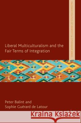 Liberal Multiculturalism and the Fair Terms of Integration Peter Balint 9781137320391  - książka