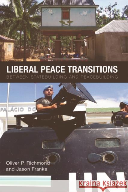 Liberal Peace Transitions: Between Statebuilding and Peacebuilding Oliver P. Richmond, Jason Franks 9780748638765 Edinburgh University Press - książka
