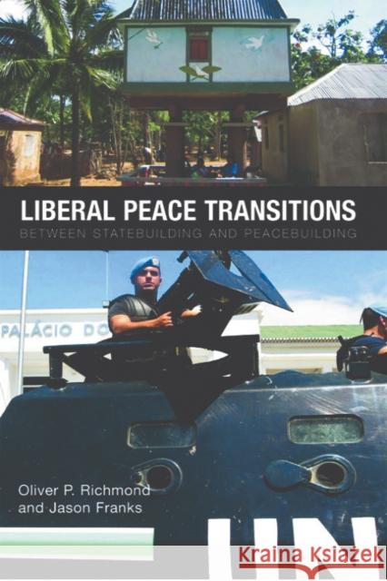 Liberal Peace Transitions: Between Statebuilding and Peacebuilding Oliver P. Richmond, Jason Franks 9780748642977 Edinburgh University Press - książka