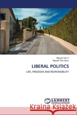 LIBERAL POLITICS Y, Nguyen Van, Quoc, Nguyen Anh 9786209098604 LAP Lambert Academic Publishing - książka