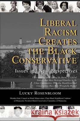 Liberal Racism Creates the Black Conservative: Issues and New Perspectives Rosenbloom, Lucky 9780595400331 iUniverse - książka