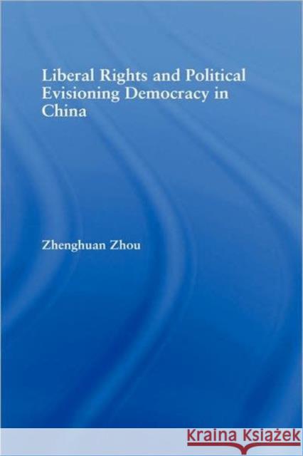 Liberal Rights and Political Culture: Envisioning Democracy in China Zhou, Zhenghuan 9780415971843 Routledge - książka