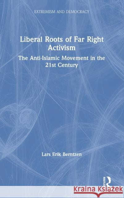 Liberal Roots of Far Right Activism: The Anti-Islamic Movement in the 21st Century Berntzen, Lars Erik 9780367224653 Routledge - książka