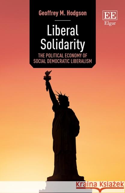 Liberal Solidarity: The Political Economy of Social Democratic Liberalism Geoffrey M. Hodgson 9781800882164 Edward Elgar Publishing Ltd - książka