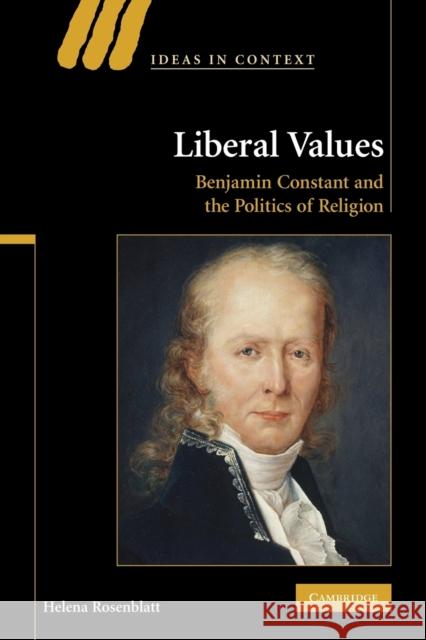 Liberal Values: Benjamin Constant and the Politics of Religion Rosenblatt, Helena 9781107402300 Cambridge University Press - książka