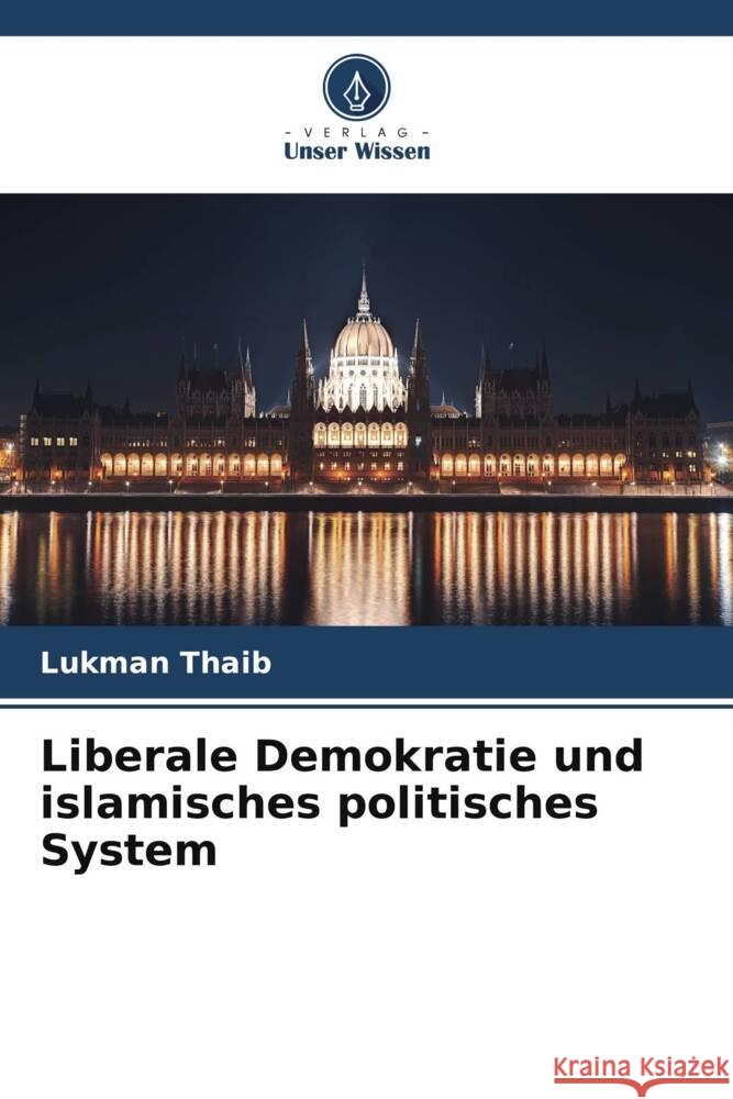 Liberale Demokratie und islamisches politisches System Thaib, Lukman 9786208204150 Verlag Unser Wissen - książka