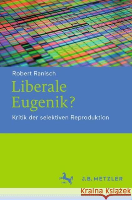 Liberale Eugenik?: Kritik Der Selektiven Reproduktion Ranisch, Robert 9783476047380 J.B. Metzler - książka