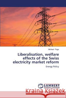 Liberalisation, Welfare Effects of the Swiss Electricity Market Reform Page Michael 9783659580055 LAP Lambert Academic Publishing - książka