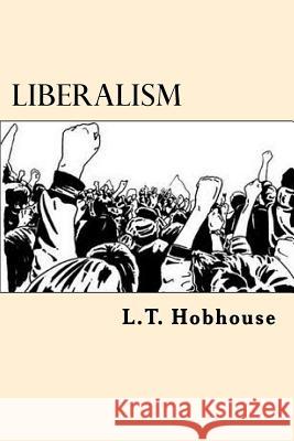 Liberalism L. T. Hobhouse 9781544031750 Createspace Independent Publishing Platform - książka