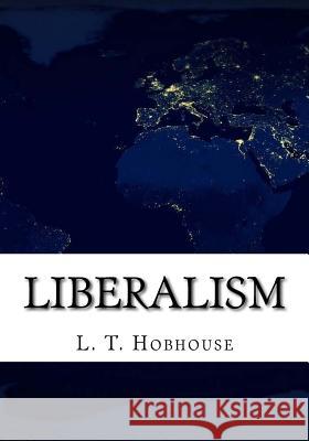 Liberalism L. T. Hobhouse 9781717263643 Createspace Independent Publishing Platform - książka