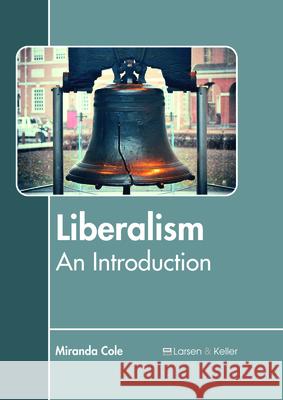 Liberalism: An Introduction Miranda Cole 9781635497182 Larsen and Keller Education - książka