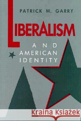 Liberalism and American Identity Patrick M. Garry 9780873384513 Kent State University Press - książka