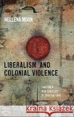 Liberalism and Colonial Violence Hellena Moon 9781725252677 Pickwick Publications - książka