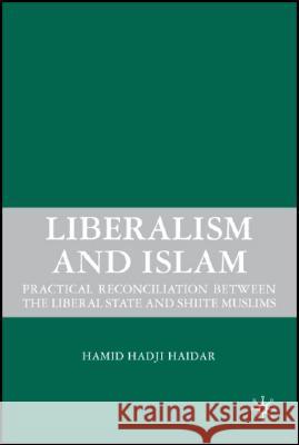 Liberalism and Islam: Practical Reconciliation Between the Liberal State and Shiite Muslims Haidar, H. 9780230605251 Palgrave MacMillan - książka