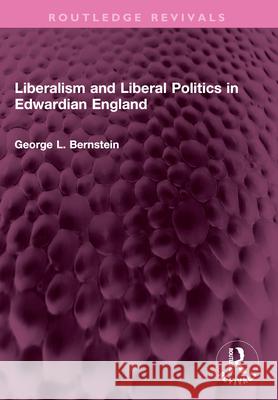 Liberalism and Liberal Politics in Edwardian England George L. Bernstein 9781032568263 Routledge - książka