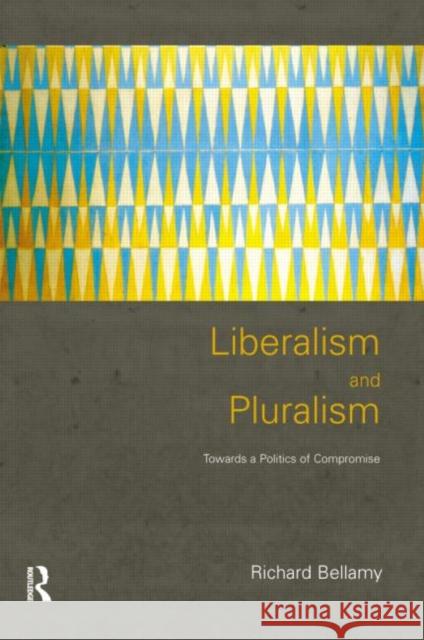 Liberalism and Pluralism : Towards a Politics of Compromise Richard Bellamy 9780415196628 Routledge - książka