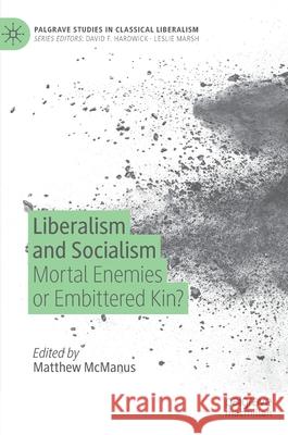 Liberalism and Socialism: Mortal Enemies or Embittered Kin? McManus, Matthew 9783030795368 Palgrave MacMillan - książka
