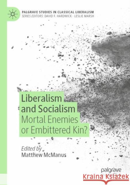 Liberalism and Socialism: Mortal Enemies or Embittered Kin? McManus, Matthew 9783030795399 Springer International Publishing - książka