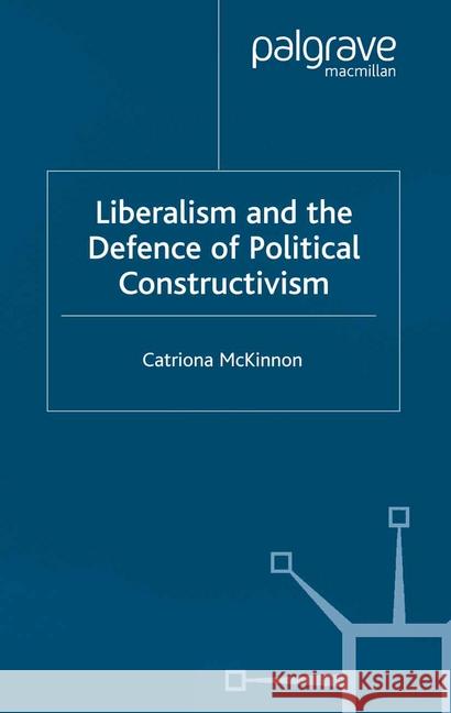 Liberalism and the Defence of Political Constructivism C. McKinnon   9781349428229 Palgrave Macmillan - książka