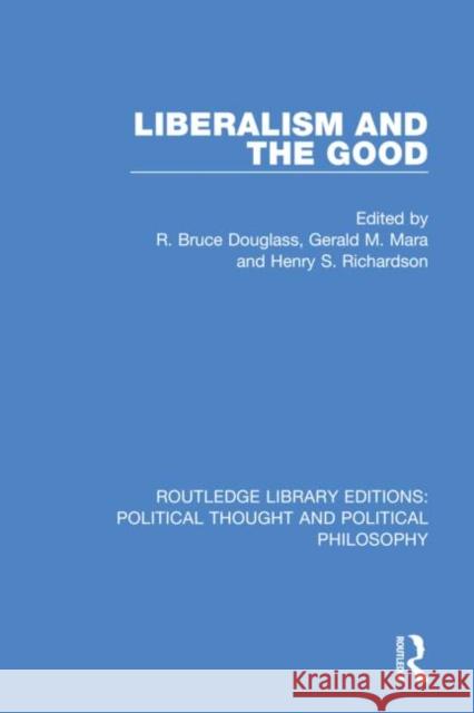 Liberalism and the Good R. Bruce Douglass Gerald M. Mara Henry S. Richardson 9780367231330 Routledge - książka