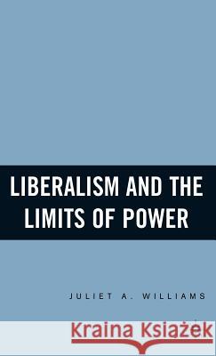 Liberalism and the Limits of Power Juliet A. Williams 9781403971036 Palgrave MacMillan - książka
