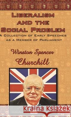 Liberalism and the Social Problem: A Collection of Early Speeches as a Member of Parliament Winston S. Churchill 9781649730077 ARC Manor - książka