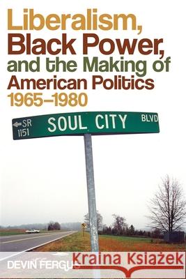 Liberalism, Black Power, and the Making of American Politics, 1965-1980 Devin Fergus 9780820333236 University of Georgia Press - książka