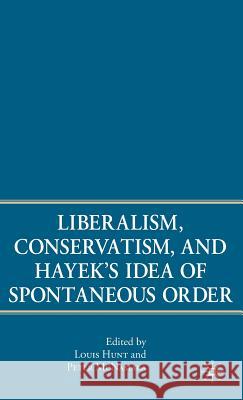 Liberalism, Conservatism, and Hayek's Idea of Spontaneous Order Louis Hunt Peter McNamara  9781403984258 Palgrave Macmillan - książka