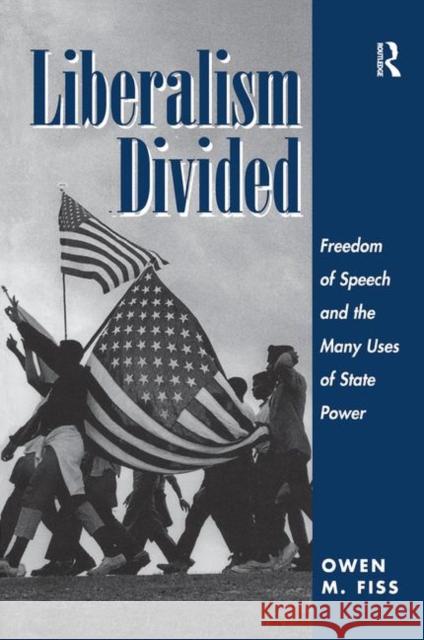 Liberalism Divided: Freedom of Speech and the Many Uses of State Power Fiss, Owen 9780367316679 Taylor and Francis - książka