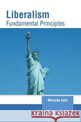 Liberalism: Fundamental Principles Miranda Cole 9781639893263 States Academic Press - książka