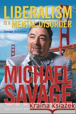 Liberalism Is a Mental Disorder: Savage Solutions Savage, Michael 9781595550439 Nelson Current - książka