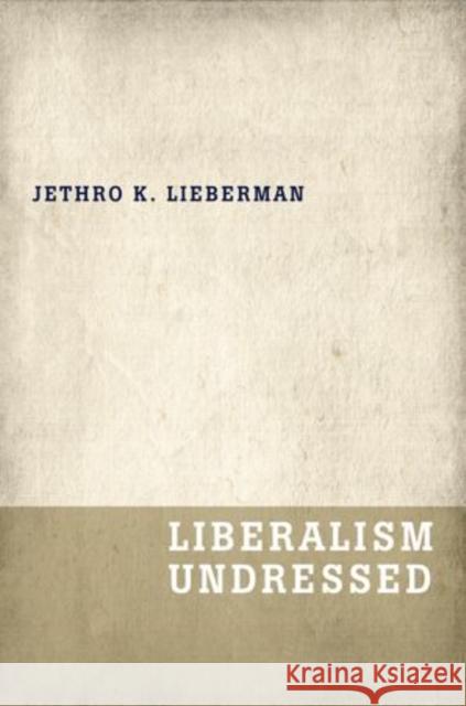 Liberalism Undressed Jethro Koller Lieberman 9780199919840 Oxford University Press, USA - książka