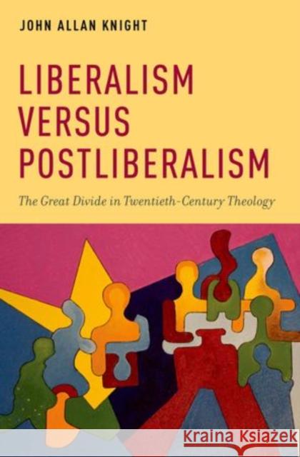 Liberalism Versus Postliberalism: The Great Divide in Twentieth-Century Theology Knight, John Allan 9780199969388 Oxford University Press, USA - książka