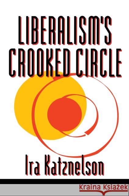 Liberalism's Crooked Circle: Letters to Adam Michnik Katznelson, Ira 9780691004471 Princeton University Press - książka