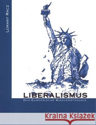 Liberalismus - Das europäische Missverständnis Lorant Racz 9783833484421 Books on Demand - książka