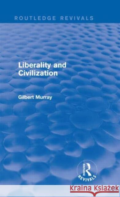 Liberality and Civilization Gilbert Murray 9780415729918 Routledge - książka